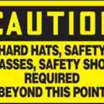 Caution Hard Hats, Safety Glasses, Safety Shoes Required Beyond This Point